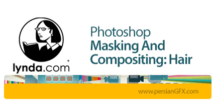 دانلود آموزش ماسک و ترکیب مو در فتوشاپ از لیندا - Lynda Photoshop Masking And Compositing Hair