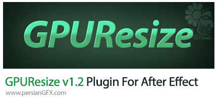 دانلود پلاگین GPUResize برای بالا بردن کیفیت عکس در افتر افکت - GPUResize v1.2 Plugin For After Effect