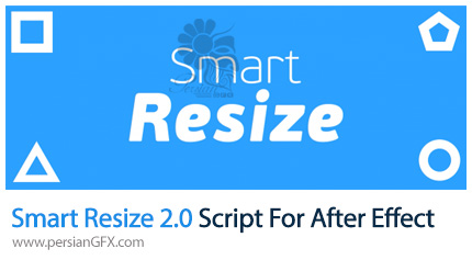 دانلود اسکریپت Smart Resize برای تغییر سایز کامپوزیشن در افترافکت - Smart Resize 2.0 Script For After Effect