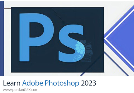 آموزش یادگیری ادوبی فتوشاپ 2023 - Learn Adobe Photoshop
