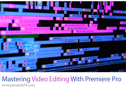 آموزش اصول ویرایش ویدئو از مقدماتی تا پیشرفته با پریمیر پرو - Mastering Video Editing With Premiere Pro: From Zero To Hero