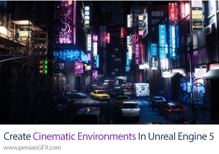 آموزش ایجاد محیط های سینمایی در آنریل انجین 5 - Create Cinematic Environments In Unreal Engine 5