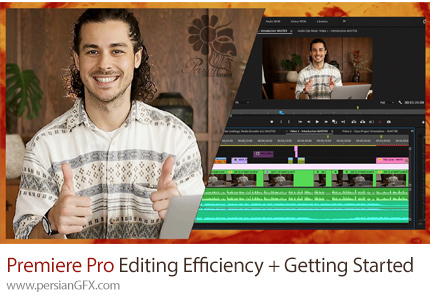 آموزش مقدماتی ادوبی پریمیر برای شروع به کار و ویرایش تاثیرگذار - Adobe Premiere Pro For Beginners: Editing Efficiency + Getting Started