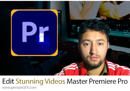 آموزش ویرایش خیره کننده ویدیو در پریمیر پرو از ابتدا - Edit Stunning Videos In Days: Master Premiere Pro Basics & B