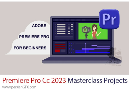 آموزش مسترکلاس پریمیر پرو سی سی 2023 - Adobe Premiere Pro Cc 2023 Masterclass Projects