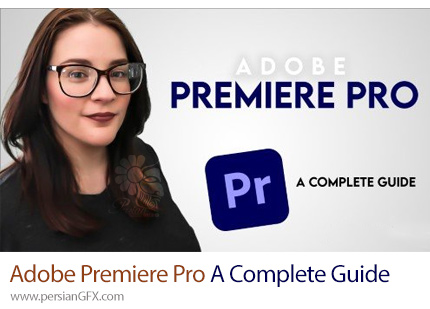 آموزش دوره کامل راهنمای ادوبی پریمیر پرو - Adobe Premiere Pro A Complete Guide