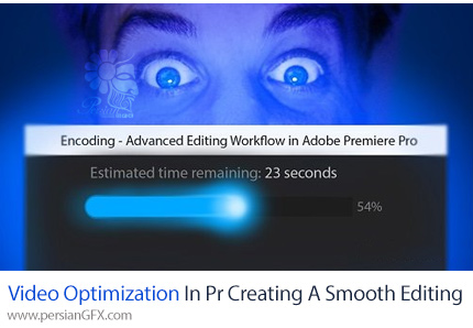 آموزش ایجاد یک تجربه ویرایش روان با بهینه سازی ویدیو در ادوبی پریمیر پرو - Optimization in Adobe Premiere Pro