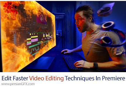 آموزش تکنیک های پیشرفته ویرایش ویدئو در ادوبی پریمیر پرو - Edit Faster! Advanced Video Editing Techniques In Adobe Premiere Pro