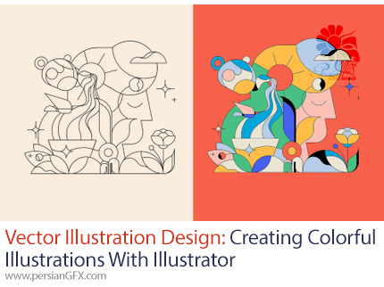 آموزش تصویرسازی رنگارنگ وکتور با ادوبی ایلوستریتور - Vector Illustration Design: Creating Colorful Illustrations With Adobe Illustrator