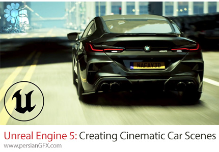آموزش ساخت یک صحنه سینمایی اتومبیل با آنریل انجین 5 - Unreal Engine 5: Creating Cinematic Car Scenes