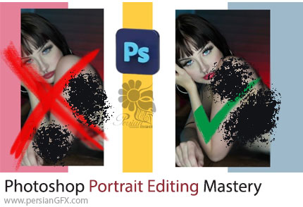 آموزش تسلط بر ویرایش پرتره با ادوبی فتوشاپ همراه با 2 پروژه - Adobe Photoshop Portrait Editing Mastery With 2 Projects