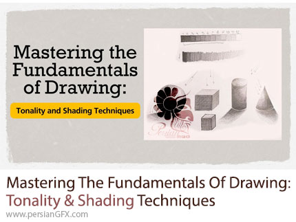 آموزش تسلط بر اصول طراحی: تونالیته و تکنیک های سایه زدن - Mastering The Fundamentals Of Drawing: Tonality & Shading Techniques