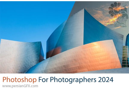 آموزش فتوشاپ 2024 برای عکاسان - Photoshop For Photographers