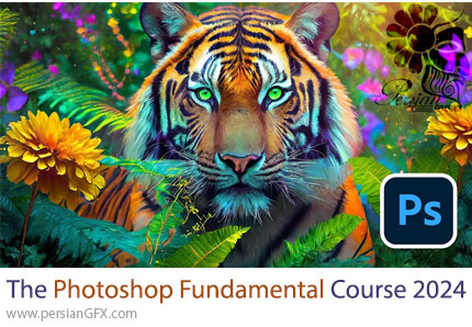 آموزش دوره کامل مبانی ادوبی فتوشاپ 2024 - The Ultimate Adobe Photoshop Fundamental Course