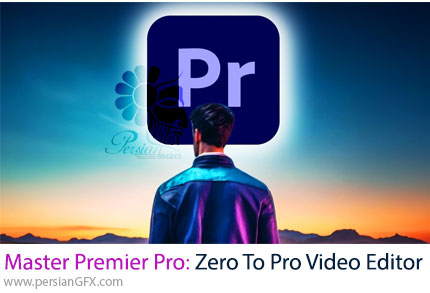 آموزش تسلط بر ادوبی پریمیر پرو از صفر تا صد ویرایش ویدئو - Master Adobe Premier Pro 3Hr : From Zero To Pro Video Editor