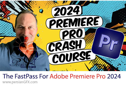 دوره فشرده آموزش سریع ادوبی پریمیر پرو 2024 - The Crash Course FastPass For Adobe Premiere Pro 2024
