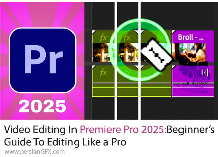 آموزش ویرایش ویدئو مانند یک حرفه ای در ادوبی پریمیر پرو 2025 برای مبتدیان - Video Editing In Adobe Premiere Pro 2025