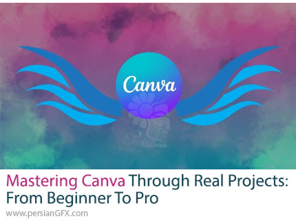 آموزش تسلط در کانوا با پروژههای واقعی از مبتدی تا حرفهای - Mastering Canva Through Real Projects: From Beginner To Pro