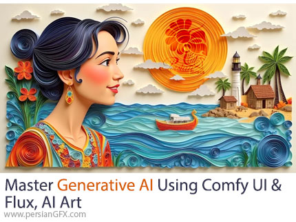 آموزش تسلط در هوش مصنوعی مولد با استفاده از Comfy UI و Flux، هنر هوش مصنوعی - Master Generative AI Using Comfy UI And Flux, AI Art