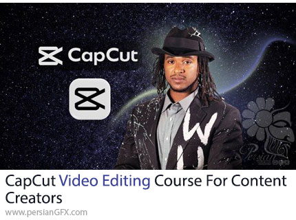 آموزش دوره ویرایش ویدیو با کپ کات برای تولیدکنندگان محتوا - CapCut Video Editing Course For Content Creators