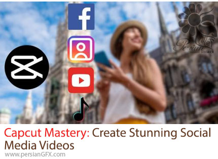 آموزش تسلط بر کپ کات برای ساخت ویدئوهای خیره کننده شبکه های اجتماعی - Capcut Mastery: Create Stunning Social Media Videos