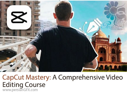 آموزش دوره تسلط کامل بر ویرایش ویدئو با کپ کات - CapCut Mastery A Comprehensive Video Editing Course