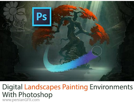 آموزش نقاشی دیجیتال مناظر با فتوشاپ - Digital Landscapes: Painting Environments With Photoshop