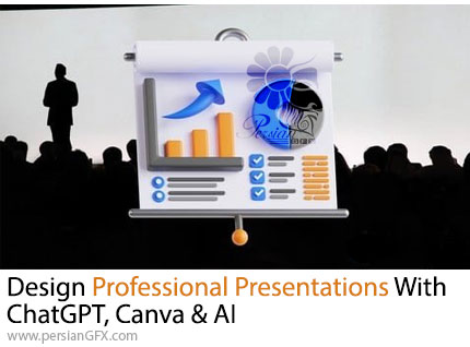 آموزش طراحی پرزنتیشن های حرفه ای با چت جی پی تی، کانوا و هوش مصنوعی - Design Professional Presentations With ChatGPT, Canva & AI