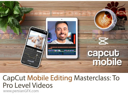 آموزش حرفهای ویرایش موبایل با CapCut: گامبهگام تا ساخت ویدیوهای سطح حرفهای - CapCut Mobile Editing Masterclass: Step-by-Step To Pro Level Videos