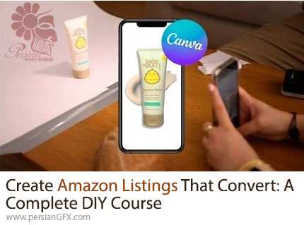 آموزش ایجاد لیستهای جذاب برای محصولات خود در آمازون با کانوا - Create Amazon Listings That Convert: A Complete DIY Course