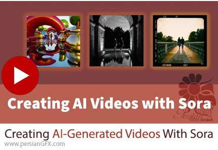 آموزش تبدیل ایدهها به ویدیوهای شگفتانگیز با هوش مصنوعی Sora - Creating AI-Generated Videos With Sora