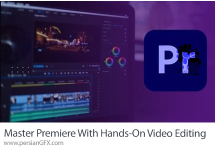 آموزش تسلط بر ادوبی پریمیر پرو با پروژه‌های عملی ویرایش ویدیو - Master Adobe Premiere Pro CC With Hands-On Video Editing 