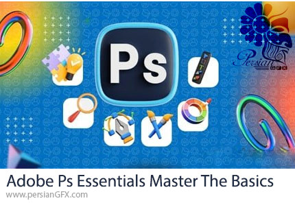 آموزش اصول ضروری ادوبی فتوشاپ برای تسلط بر مبانی فقط در 2 ساعت - Adobe Photoshop Essentials Master The Basics In Just 2 Hours