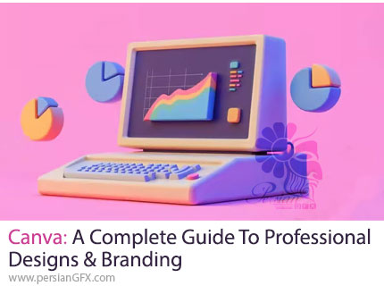 آموزش دوره جامع کانوا برای طراحی گرافیک و ایجاد برندینگ - Canva: A Complete Guide To Professional Designs And Branding