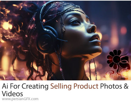 آموزش استفاده از هوش مصنوعی برای ایجاد تصاویر و ویدیوهای فروش محصولات و لباسها - Ai For Creating Selling Product Photos And Videos