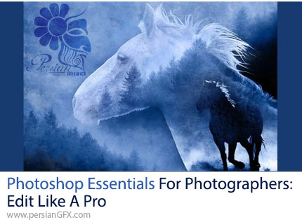 آموزش اصول پایه فتوشاپ برای عکاسان: ویرایش عکس‌ها مانند یک حرفه‌ای - Photoshop Essentials For Photographers: Edit Like A Pro