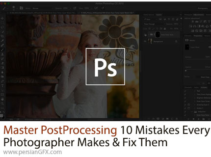 آموزش تبدیل شدن به یک عکاس حرفه ای با رفع 10 اشتباه رایج عکاسان در فتوشاپ - Master Post-Processing
