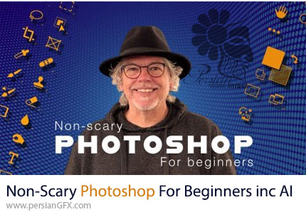 آموزش فتوشاپ همراه با هوش مصنوعی برای مبتدیان - Non-Scary Photoshop For Beginners inc AI