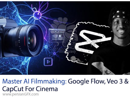 آموزش جامع فیلم‌سازی سینمایی با ابزارهای هوش مصنوعی - Master AI Filmmaking: Google Flow, Veo 3 & CapCut For Cinema