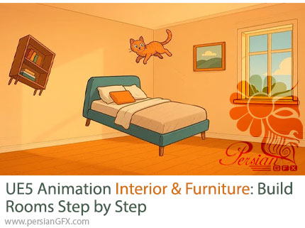 آموزش راهنمای گامبهگام طراحی داخلی و انیمیشن مبلمان در آنریل انجین 5 - UE5 Animation Interior & Furniture: Build Rooms Step by Step