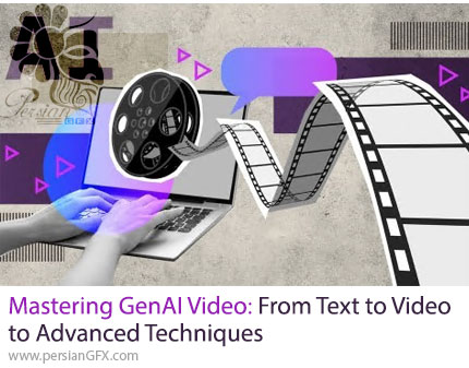 آموزش راهنمای جامع ساخت ویدیو با هوش مصنوعی و تکنیکهای پیشرفته - Mastering GenAI Video: From Text to Video to Advanced Techniques