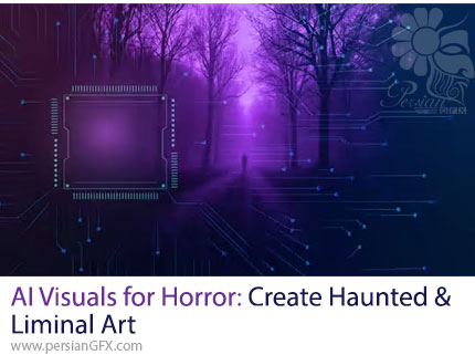 آموزش ساخت آثار هنری ترسناک و لیمینال با هوش مصنوعی - AI Visuals for Horror: Create Haunted & Liminal Art