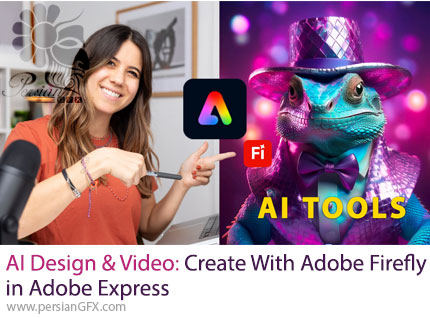 آموزش طراحی و ساخت ویدئو با هوش مصنوعی ادوبی فایرفلای در ادوبی اکسپرس - AI Design & Video: Create with Adobe Firefly in Adobe Express