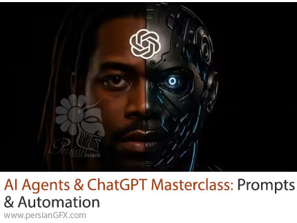 آموزش یادگیری جامع پرامپت و خودکارسازی با ChatGPT و ایجنتهای هوش مصنوعی - AI Agents & ChatGPT Masterclass: Prompts & Automation