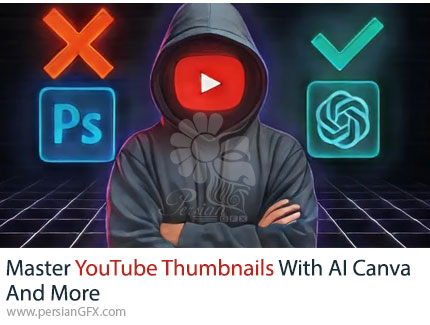 آموزش تسلط بر ساخت تامبنیل های یوتیوب با هوش مصنوعی، کانوا و ابزارهای دیگر - Master YouTube Thumbnails with AI, Canva & More