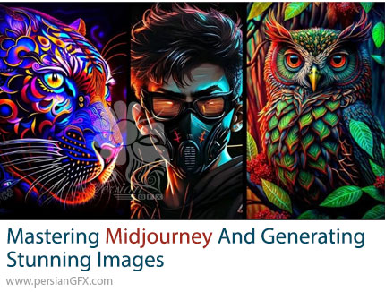 آموزش تسلط کامل بر میدجورنی و خلق تصاویر خیرهکننده - Mastering Midjourney and Generating Stunning Images