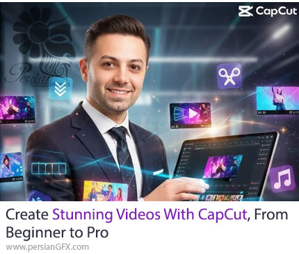 آموزش ساخت ویدئوهای خیرهکننده با کپ کات از مبتدی تا حرفهای - Create Stunning Videos with CapCut, From Beginner to Pro