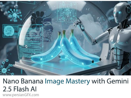 آموزش تسلط بر خلق تصاویر با Nano Banana و هوش مصنوعی Gemini 2.5 - Nano Banana Image Mastery with Gemini 2.5 Flash AI