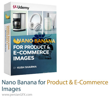 آموزش نانو بنانا برای تصاویر محصولات و تجارت الکترونیک - Nano Banana for Product & E-Commerce Images