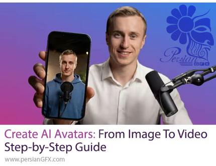 آموزش گام‌به‌گام ساخت آواتارهای هوش مصنوعی از عکس به ویدئو - Create AI Avatars: From Image to Video Step-by-Step Guide
